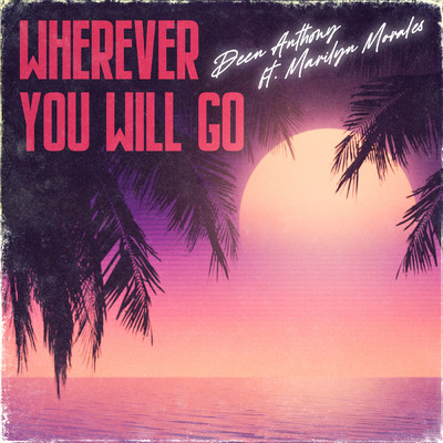 Wherever You Will Go (featuring Marilyn Morales)/Deen Anthony
