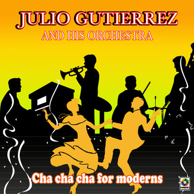 Cha Cha Cha For Moderns/Julio Gutierrez y Su Orquesta