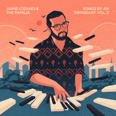 Songs By An Immigrant Vol. 2/Jaime Lozano／The Familia