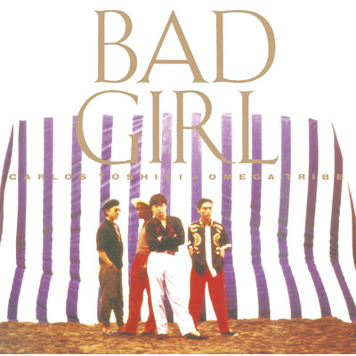 Bad Girl (+6)/カルロス・トシキ&オメガトライブ