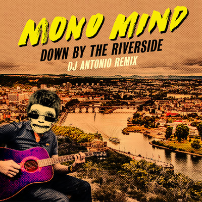 Down by the Riverside (DJ Antonio Remix)/Mono Mind