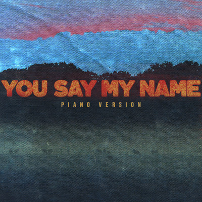 You Say My Name (Piano Version)/The Heavy Hours