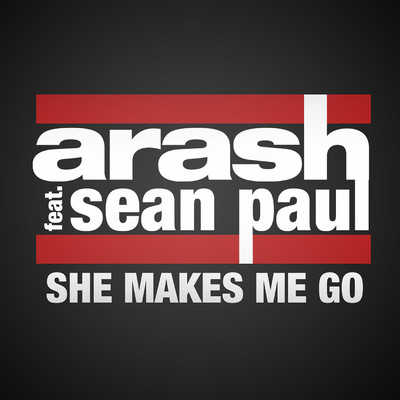 She Makes Me Go (feat. Sean Paul)/Arash