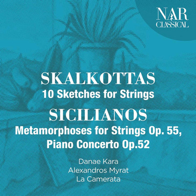 Nikos Skalkottas: 10 Sketches for Strings, Yorgos Sicilianos: Metamorphoses for Strings Op. 55, Piano Concerto Op.52/Danae Kara