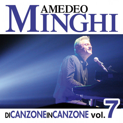 Di Canzone in Canzone, Vol. 7/Amedeo Minghi