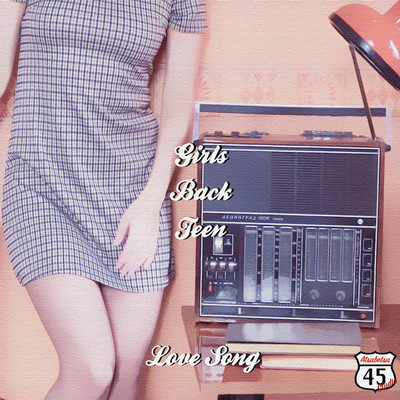 Love Song/Girls Back Teen