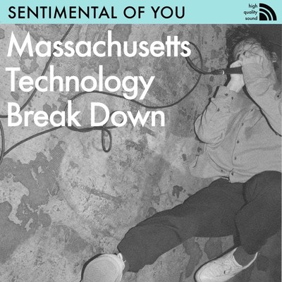 Massachusetts Technology Break Down/SENTIMENTAL OF YOU