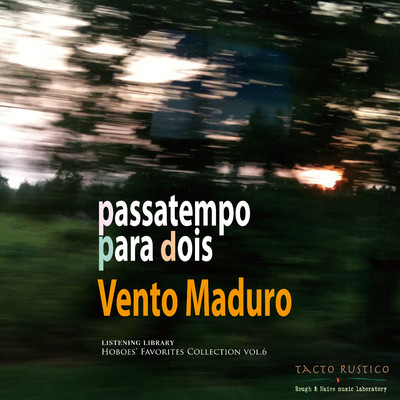Vento Maduro ブラジル音楽への憧憬、晩夏の風にのせて…/Passatempo Para Dois