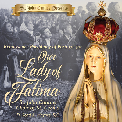 St. John Cantius Presents: Renaissance Polyphony of Portugal for Our Lady of Fatima/St. John Cantius Choir of Saint Cecilia