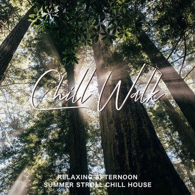 Chill Walk 〜木漏れ日の中をゆっくり散歩しながら聴きたいChill House〜/Cafe lounge resort