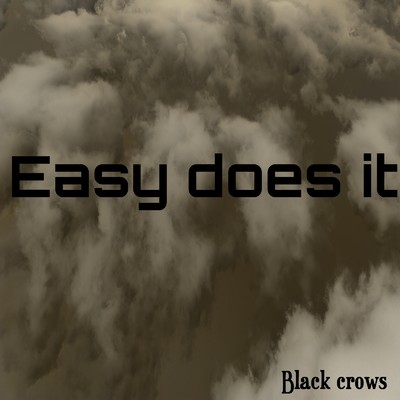 Easy does it/Black crows