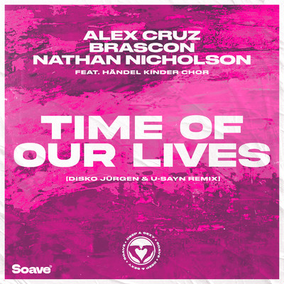 Time Of Our Lives (feat. Handel Kinder Chor) [Disko Jurgen & u-sayn Remix]/Alex Cruz, Brascon & Nathan Nicholson