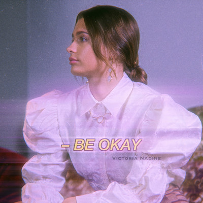 Be Okay/Victoria Nadine