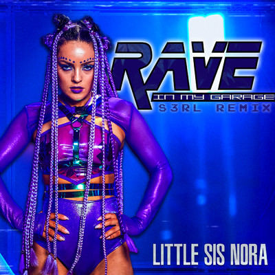 Rave In My Garage (Explicit) (S3RL Remix Radio Edit)/Little Sis Nora／S3RL