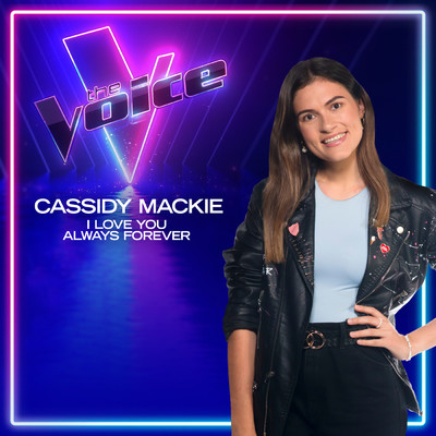 I Love You Always Forever (The Voice Australia 2022 Performance ／ Live)/Cassidy Mackie