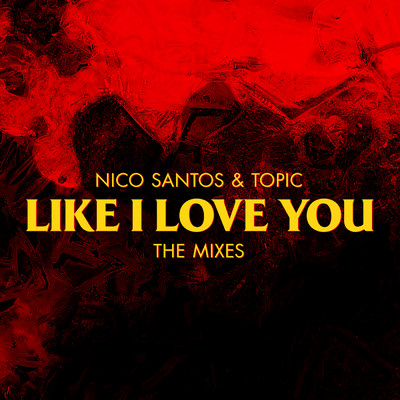 Like I Love You (Topic & FRDY Remix ／ Extended Version)/Nico Santos／Topic