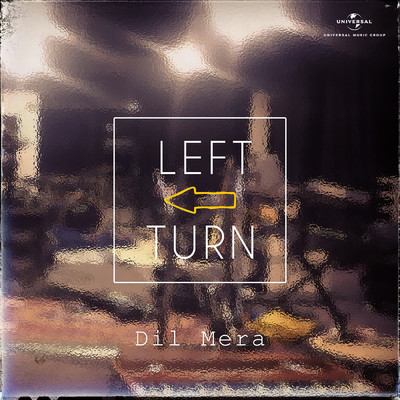 Dil Mera/Left Turn