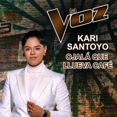 Ojala Que Llueva Cafe (La Voz US)/Kari Santoyo