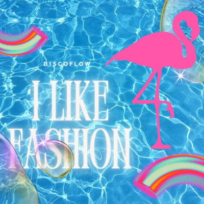 I Like Fashion/Discoflow