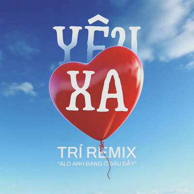 Yeu Xa (Alo Anh Dang O Dau Day)/Tri Remix