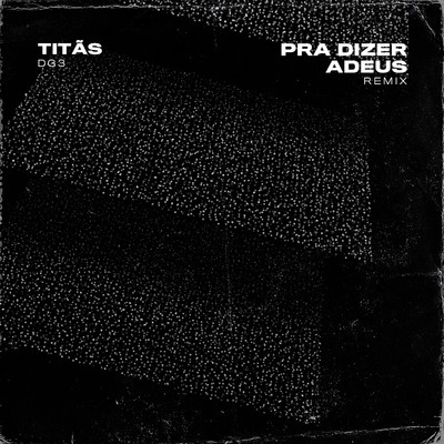 Pra Dizer Adeus (Remix) [Radio Edit]/Titas & dg3 music