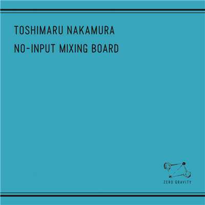 NO-INPUT MIXING BOARD/TOSHIMARU NAKAMURA