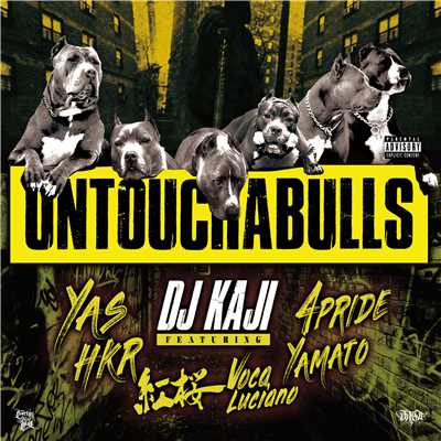 UNTOUCHABULLS feat. YAS, HKR, 紅桜, VOCA Luciano, YAMATO, 4PRIDE/DJ KAJI