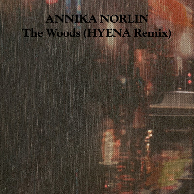 The Woods (HYENA Remix)/Annika Norlin