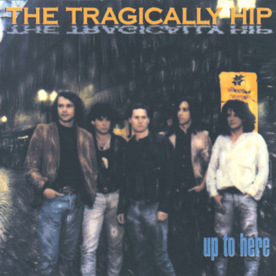 アルバム/Up To Here/The Tragically Hip