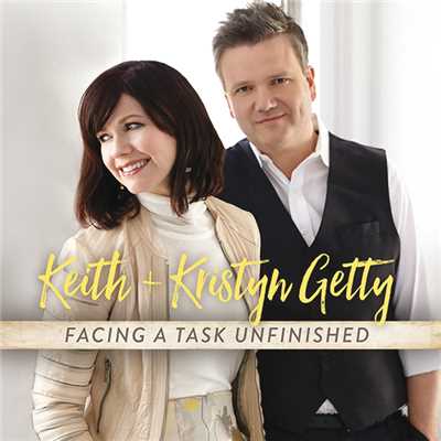Facing A Task Unfinished/Keith & Kristyn Getty