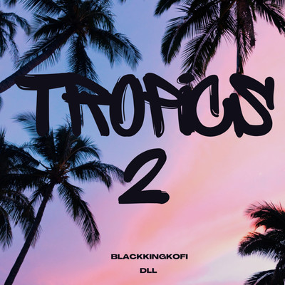 Tropics 2 (Instrumental)/Blackkingkofi & DLL