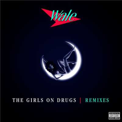 シングル/The Girls on Drugs (Bad Royale Remix)/Wale