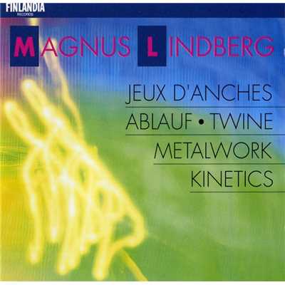 Lindberg : Metal Work; Ablauf; Twine; Kinetics; Jeux d'anches/Various Artists
