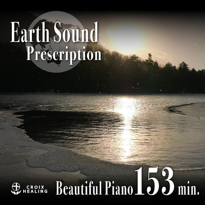 Earth Sound Prescription 〜Beautiful Piano〜 153min./CROIX HEALING
