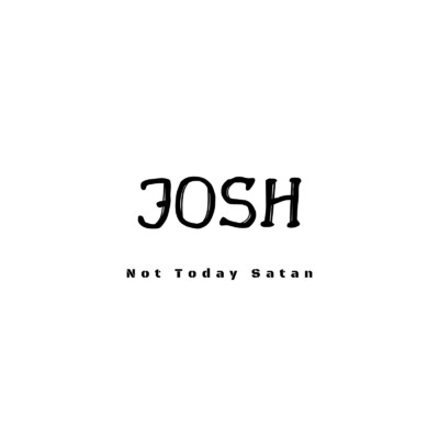 Not Today Satan/JOSH