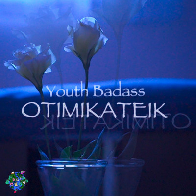 OTIMIKATEIK/youth badass