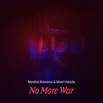 No More War/Medial Banana／Mad Heads