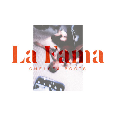 シングル/La Fama (Explicit)/Chelsea Boots