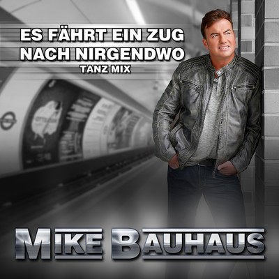 シングル/Es fahrt ein Zug nach nirgendwo (Maxi Tanz Mix)/Mike Bauhaus