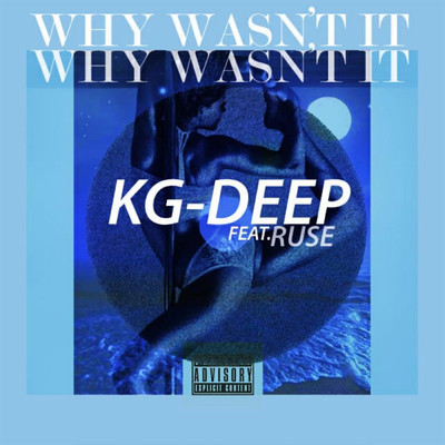 Why Wasn't It (feat. Ruse)/KG-Deep