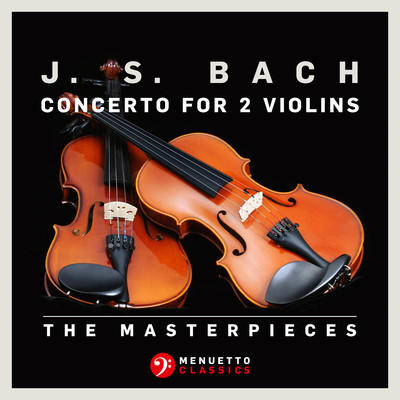 The Masterpieces - Bach: Violin Concerto in D Minor for 2 Violins and Orchestra, BWV 1043/Various Artists