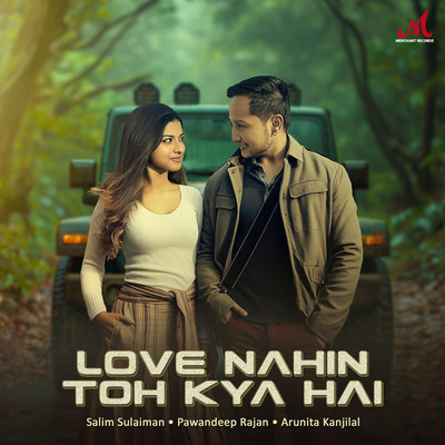 Love Nahin Toh Kya Hai/Salim-Sulaiman, Pawandeep Rajan & Arunita Kanjilal