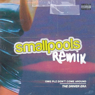 OMG Plz Don't Come Around (Smallpools Remix)/THE DRIVER ERA