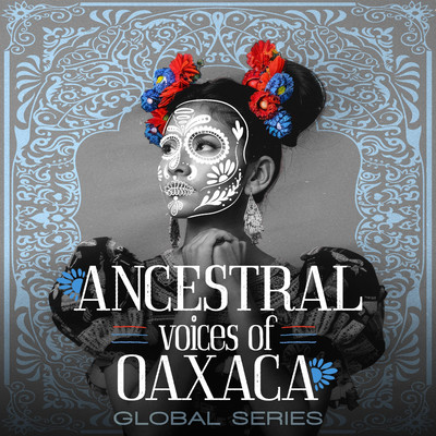 アルバム/Ancestral Voices of Oaxaca (Global Series)/SCOREMONGERS