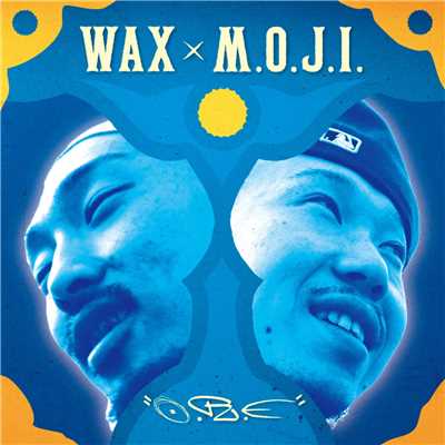 WAX，M．O．J．I．