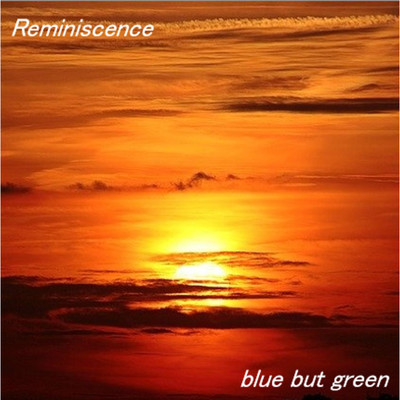 Reminiscence/blue but green