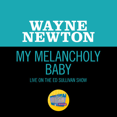 シングル/My Melancholy Baby (Live On The Ed Sullivan Show, December 12, 1965)/ウェイン・ニュートン