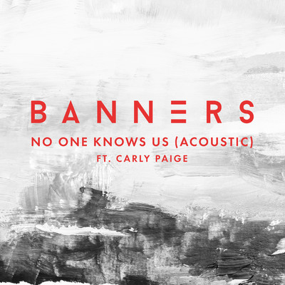 シングル/No One Knows Us (featuring Carly Paige／Acoustic)/BANNERS