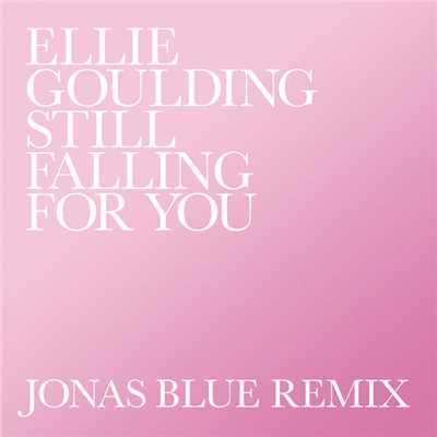 Still Falling For You (Jonas Blue Remix)/エリー・ゴールディング