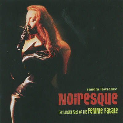 Noiresque: The Lonely Fate of the Femme Fatale/Sandra Lawrence